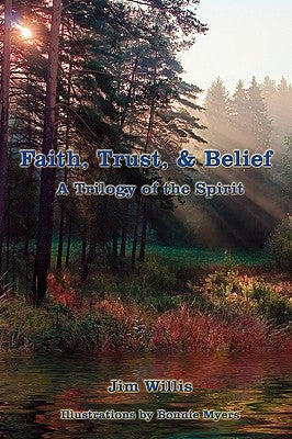 Faith, Trust, & Belief: A Trilogy of the Spirit by Willis, Jim