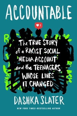 Accountable: The True Story of a Racist Social Media Account and the Teenagers Whose Lives It Changed by Slater, Dashka