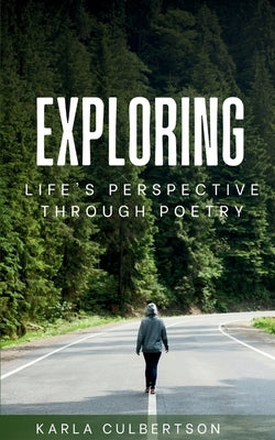 Exploring Life's Perspective Through Poetry by Culbertson, Karla