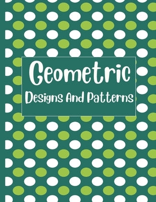 Geometric designs And Patterns: Really RELAXING Colouring Books by Publishing, Orilla