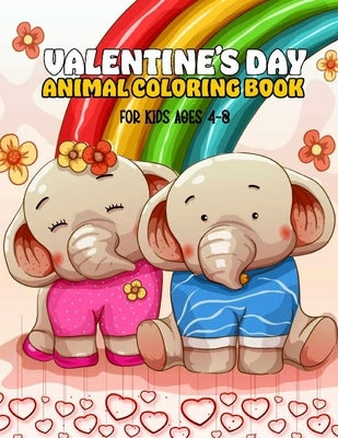 Valentine's Day Animal Coloring Book for Kids Ages 4-8: Girls and Boys with Valentine day Cute Animal Coloring Activity Books Theme Such as Lovely Bea by Publishing, Nhndreamnho