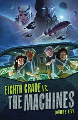 Eighth Grade vs. the Machines by Levy, Joshua S.