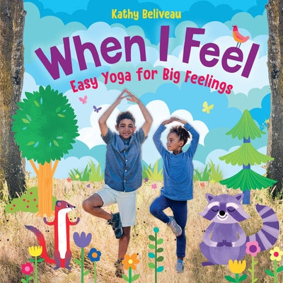 When I Feel: Easy Yoga for Big Feelings by Beliveau, Kathy