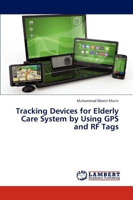 Tracking Devices for Elderly Care System by Using GPS and RF Tags by Munir Muhammad Wasim