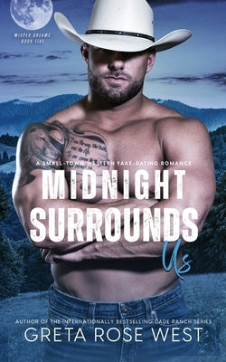 Midnight Surrounds Us: A Small-Town Western Fake-Dating Romance by West, Greta Rose