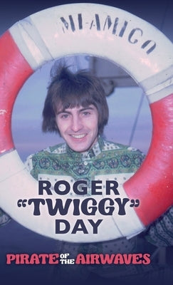Pirate of the Airwaves by Day, Roger 'Twiggy'