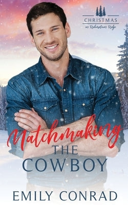 Matchmaking the Cowboy by Conrad, Emily