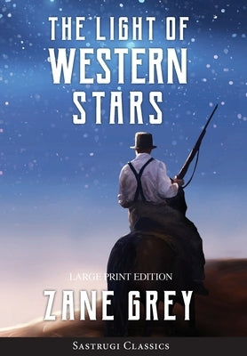 The Light of Western Stars (ANNOTATED, LARGE PRINT) by Grey, Zane