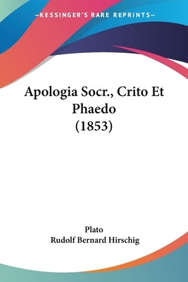 Apologia Socr., Crito Et Phaedo (1853) by Plato