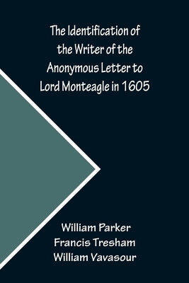 The Identification of the Writer of the Anonymous Letter to Lord Monteagle in 1605 by William Parker