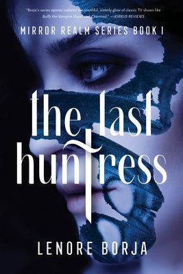 The Last Huntress: Mirror Realm Series Book I by Borja, Lenore