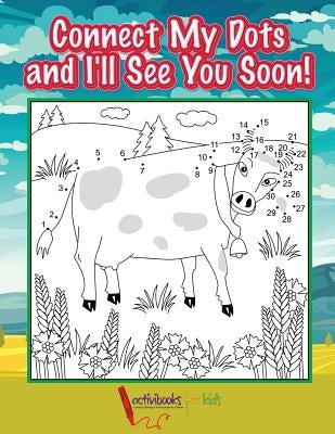 Connect My Dots and I'll See You Soon! by For Kids, Activibooks