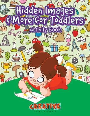 Hidden Images & More for Toddlers Activity Book by Creative Playbooks