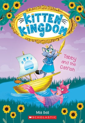 Tabby and the Catfish (Kitten Kingdom #3): Volume 3 by Bell, Mia