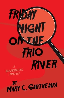 Friday Night on the Frio River: A Booksellers Mystery by Gautreaux, Mary C.