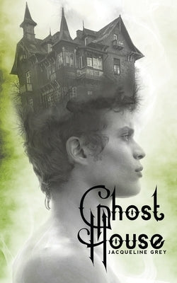 Ghost House: A Fairy Tale by Grey, Jacqueline