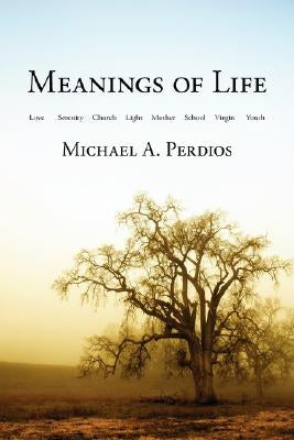 Meanings of Life by Perdios, Michael A.