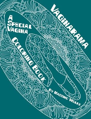 Vaginarama - A Special Vagina Coloring Book by Wolke, Massimo