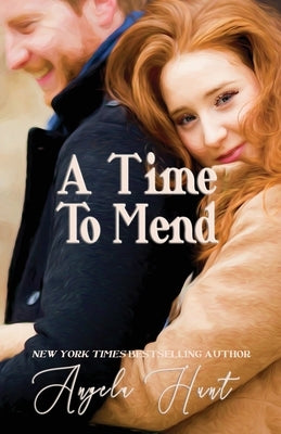 A Time to Mend by Hunt, Angela E.