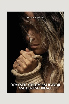 Domestic Violence Survivor and Her Experience by Pernel, Darcy