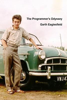 The Programmer's Odyssey: A Journey Through The Digital Age by Eaglesfield, Garth