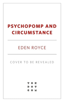 Psychopomp & Circumstance by Royce, Eden