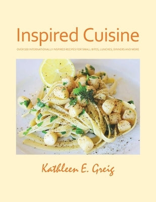 Inspired Cuisine by Greig, Kathleen E.