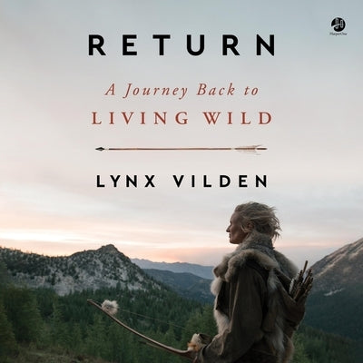 Return: A Journey Back to Living Wild by Vilden, Lynx