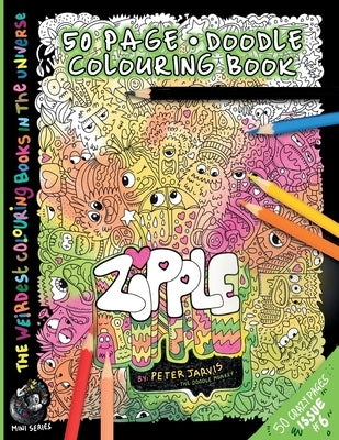 Zipple: The Weirdest colouring book in the universe #6: by The Doodle Monkey Authored by Mr Peter Jarvis by Jarvis, Peter