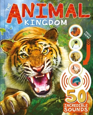 The Animal Kingdom: With 50 Incredible Sounds! by Igloobooks