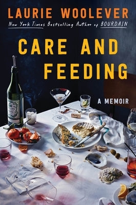 Care and Feeding: A Memoir by Woolever, Laurie