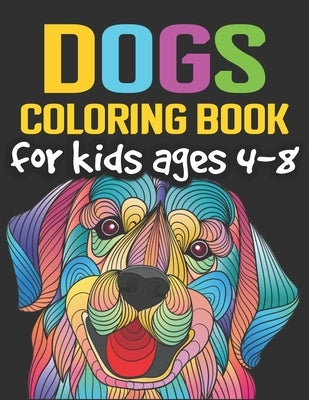 Dogs Coloring Book for Kids Ages 4-8: Cute and Fantastic Dog Coloring Book for Dog Lover Kids Ages 4-8 - Realistic hand drawn dog illustrations.- 8.5" by Zoey, Olivia