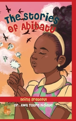 The Stories of Abibatou: Being Grateful by Ndiaye, Awa Touré