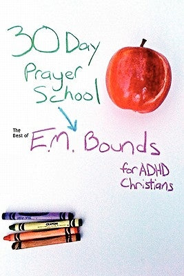 30 Day Prayer School by Bounds, Edward M.