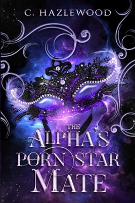 The Alphas' Porn Star Mate: Book One of The Broom StiXXX Series by Hazlewood, C.