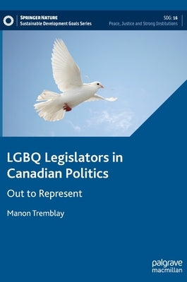 Lgbq Legislators in Canadian Politics: Out to Represent by Tremblay, Manon