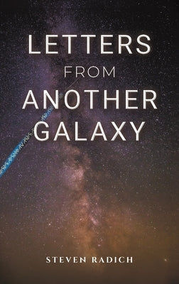 Letters from Another Galaxy by Radich, Steven