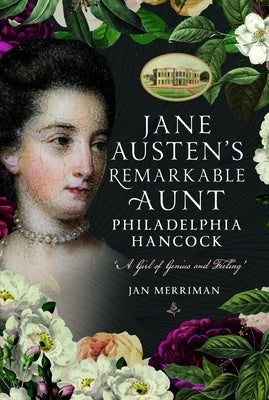 Jane Austen's Remarkable Aunt, Philadelphia Hancock: A Girl of Genius and Feeling' by Merriman, Jan