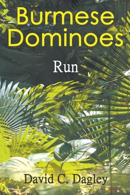 Burmese Dominoes: Run by Dagley, David C.