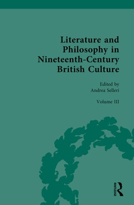 Literature and Philosophy in Nineteenth-Century British Culture: Volume III: Literature and Philosophy in the 'Long-Late-Victorian' Period by Selleri, Andrea