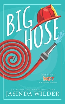 Big Hose: A Firefighter Romance by Wilder, Jasinda