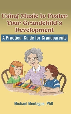 Using Music to Foster Your Grandchild's Development by Montague, Michael