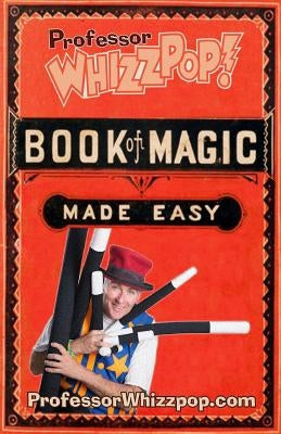 Professor Whizzpop Book of Magic: Learn over 50 amazing magic tricks using household items. by McMahan, Greg