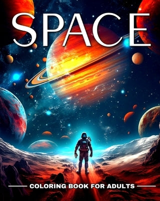 Space Coloring Book for Adults: Outer Space Coloring Pages with Astronauts, Rockets, Planets, Aliens and More by Peay, Regina