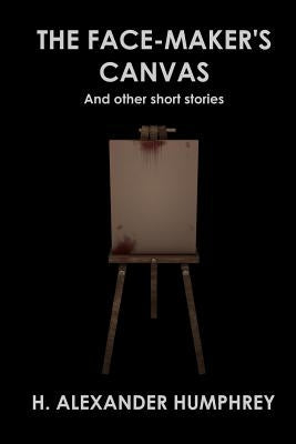 The Face-maker's Canvas: And Other Short Stories by Humphrey IV, Herbert