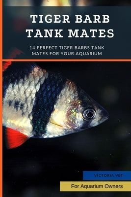 Tiger Barb Tank Mates: 14 Perfect Tiger Barbs Tank Mates For Your Aquarium by Vet, Victoria