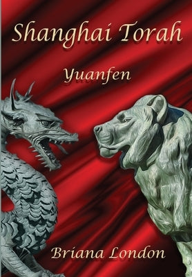 Shanghai Torah: Yuanfen by London, Briana