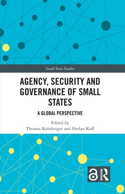 Agency, Security and Governance of Small States: A Global Perspective by Kolnberger, Thomas