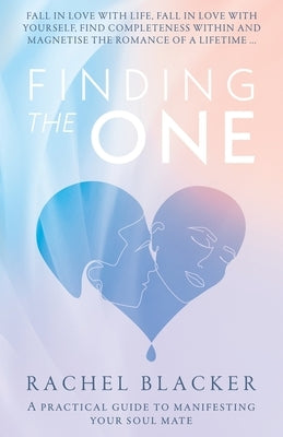 Finding the One: A Practical Guide to Manifesting Your Soul Mate by Blacker, Rachel