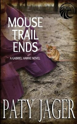 Mouse Trail Ends: Gabriel Hawke Novel by Jager, Paty